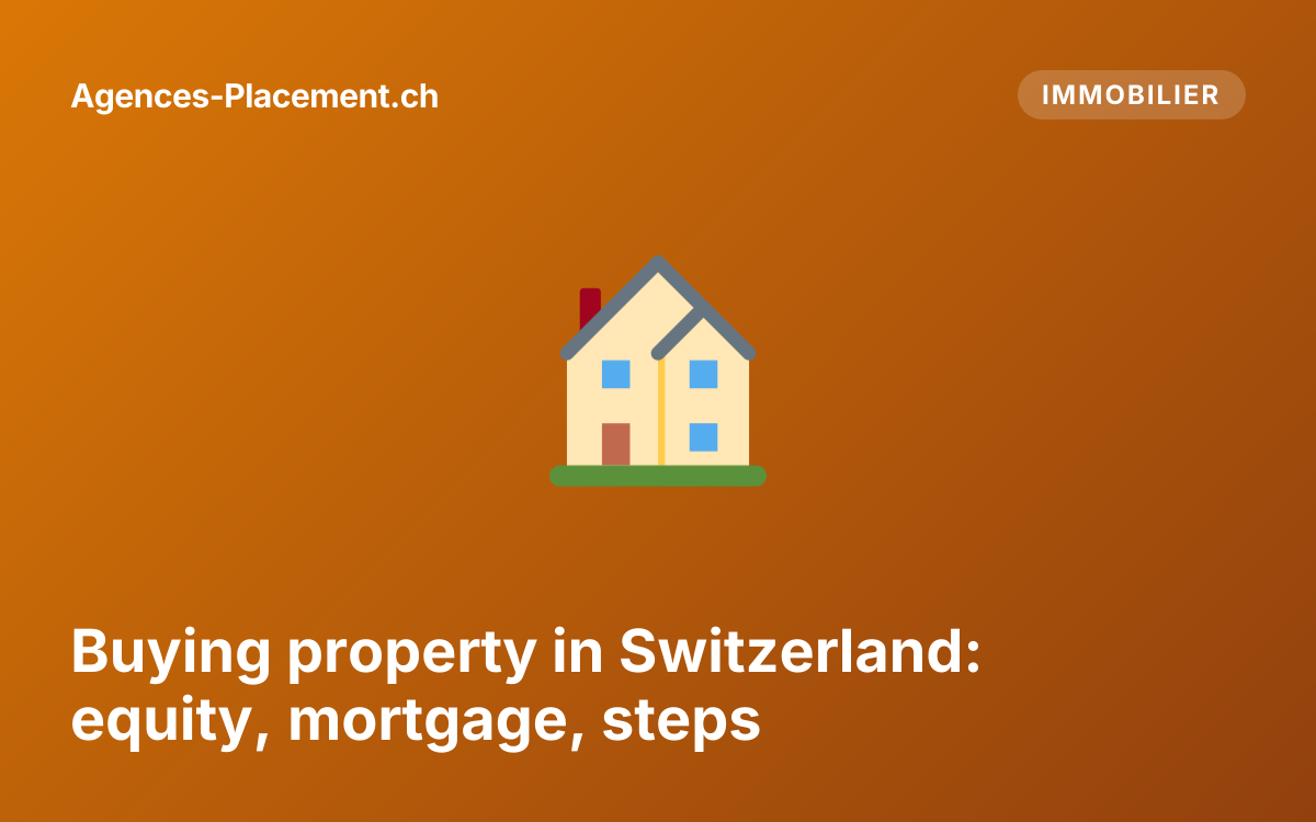 Buying property in Switzerland: equity, mortgage, steps