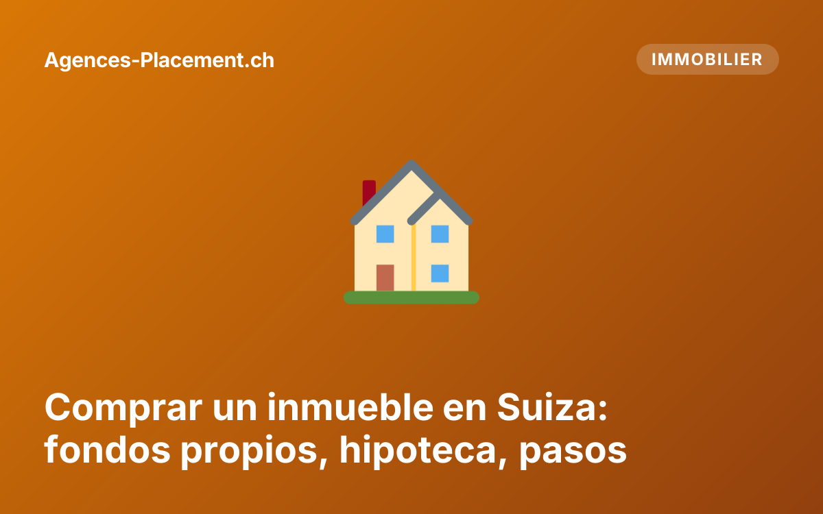 Comprar un inmueble en Suiza: fondos propios, hipoteca, pasos