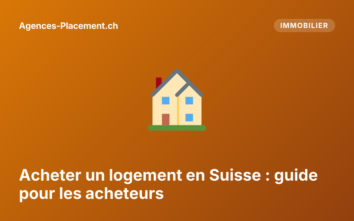Acheter un logement en Suisse : guide pour les acheteurs