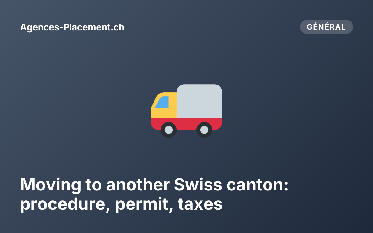 Moving to another Swiss canton: procedure, permit, taxes