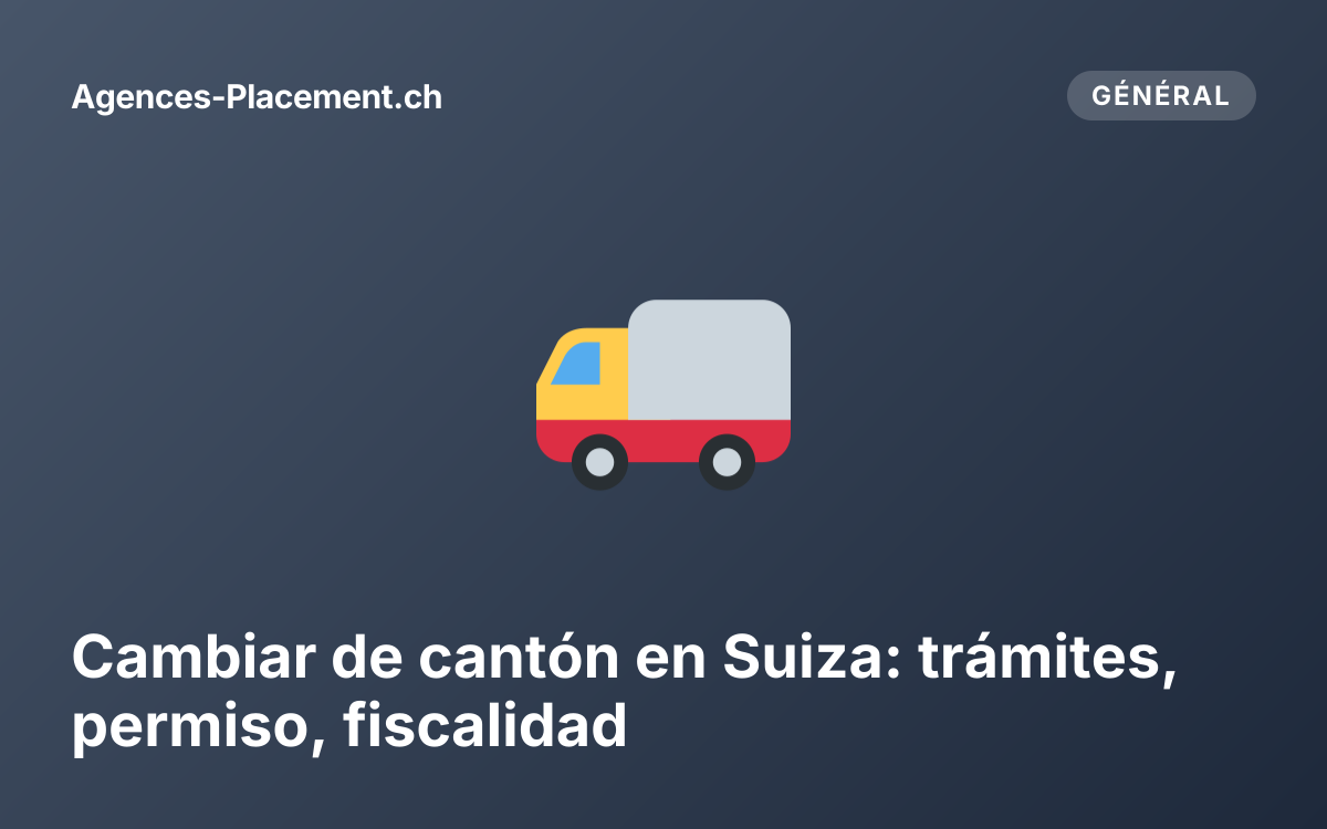 Cambiar de cantón en Suiza: trámites, permiso, fiscalidad