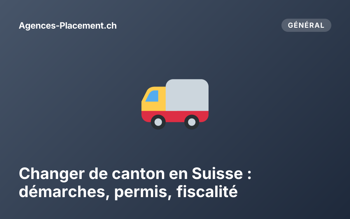 Changer de canton en Suisse : démarches, permis, fiscalité