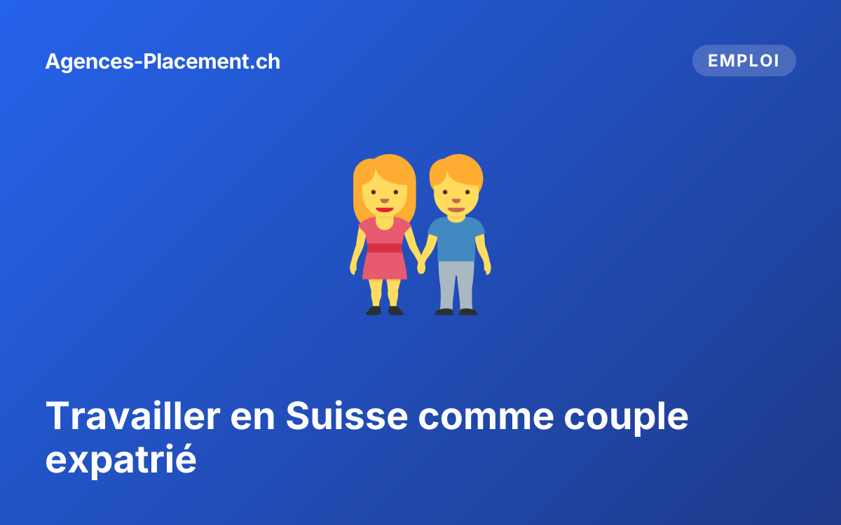 Travailler en Suisse comme couple expatrié