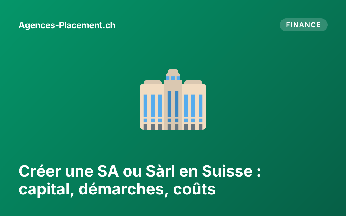 Créer une SA ou Sàrl en Suisse : capital, démarches, coûts