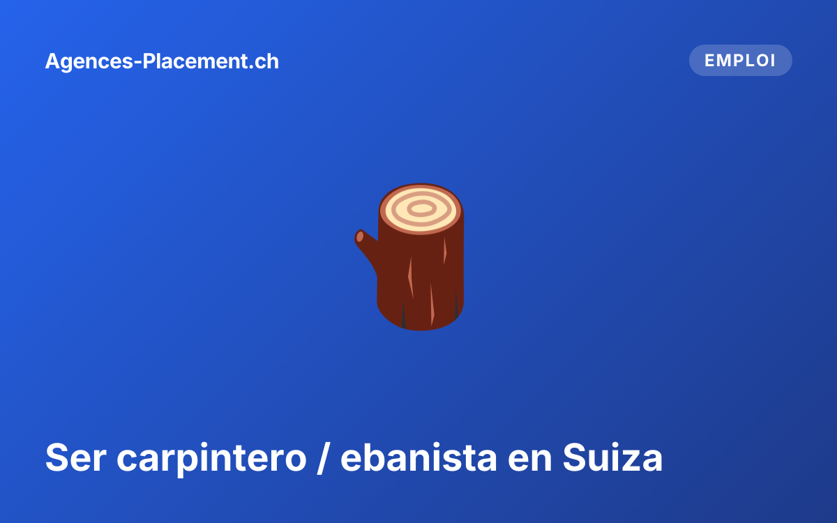 Ser carpintero / ebanista en Suiza