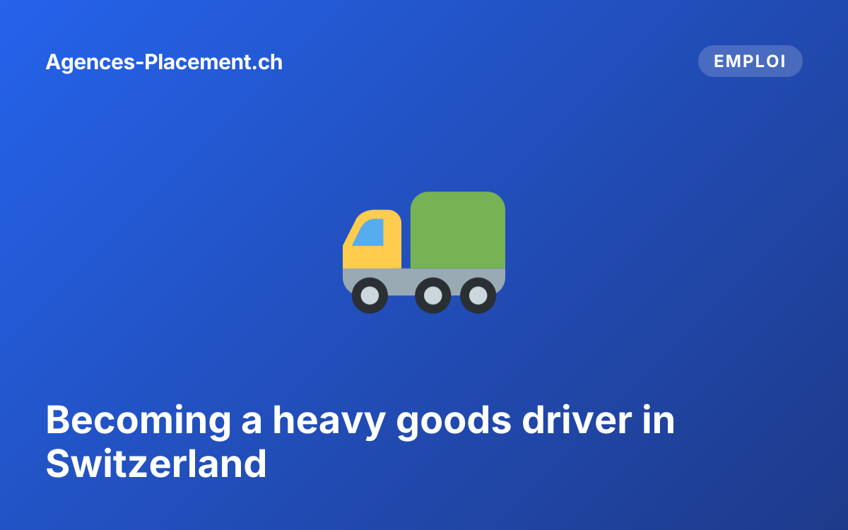 Becoming a heavy goods driver in Switzerland