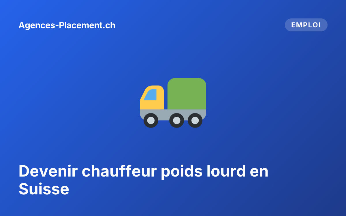 Devenir chauffeur poids lourd en Suisse