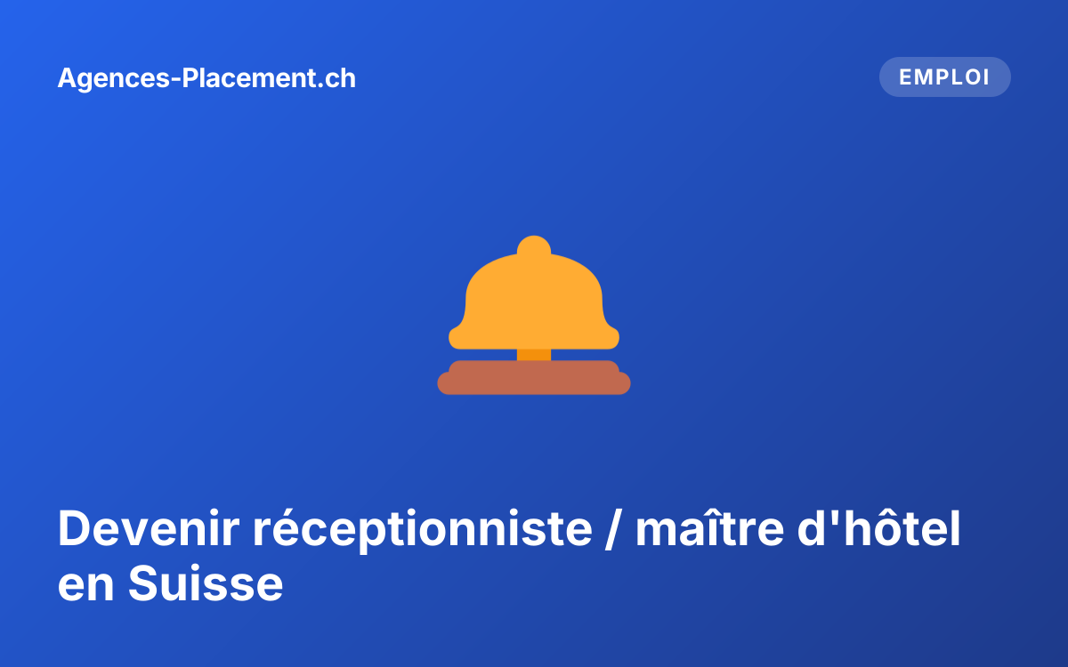 Devenir réceptionniste / maître d'hôtel en Suisse