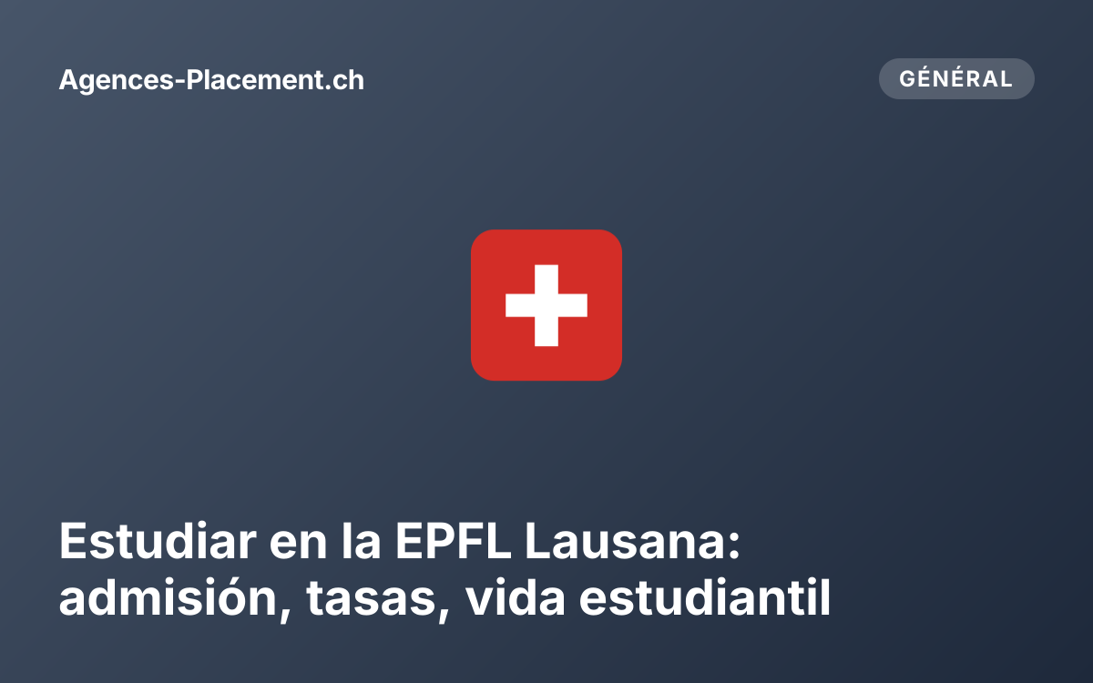 Estudiar en la EPFL Lausana: admisión, tasas, vida estudiantil