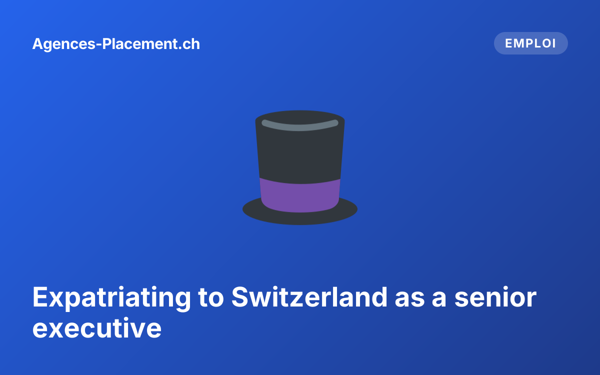 Expatriating to Switzerland as a senior executive