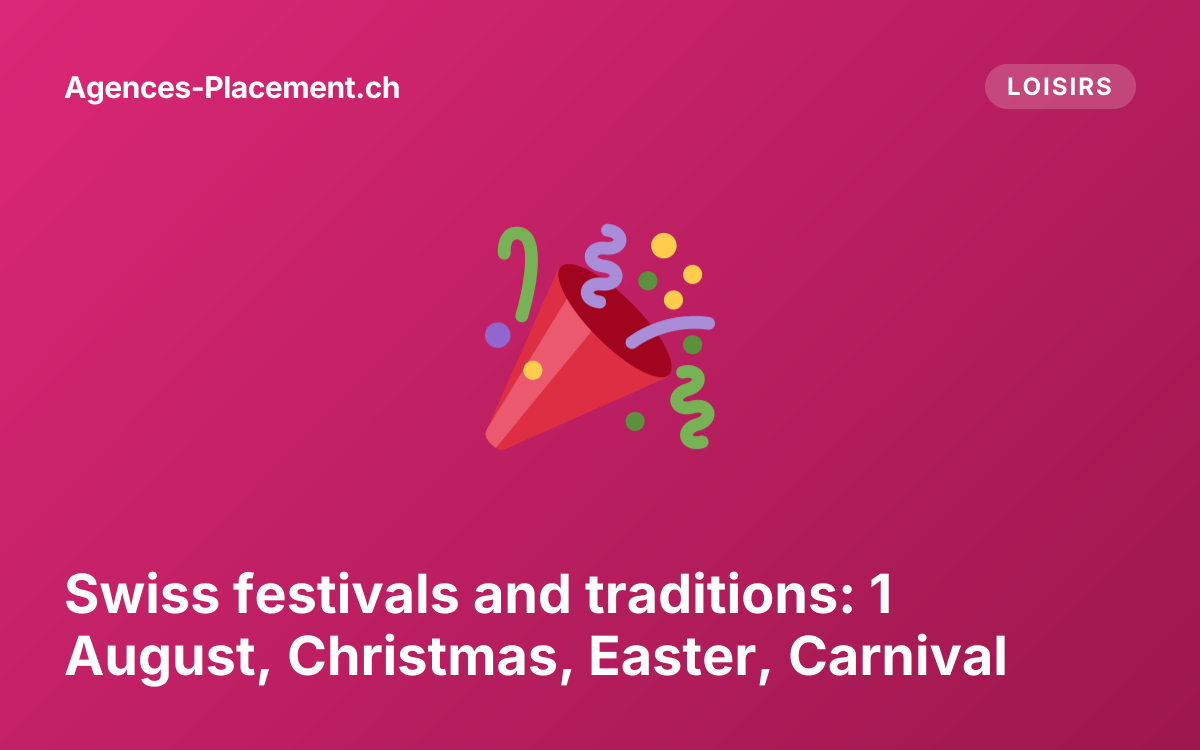 Swiss festivals and traditions: 1 August, Christmas, Easter, Carnival