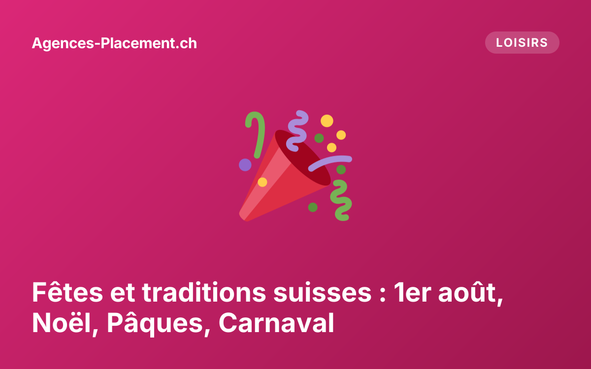 Fêtes et traditions suisses : 1er août, Noël, Pâques, Carnaval