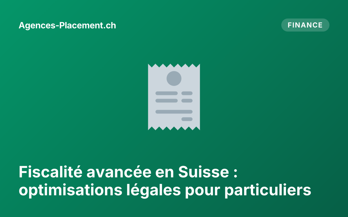 Fiscalité avancée en Suisse : optimisations légales pour particuliers
