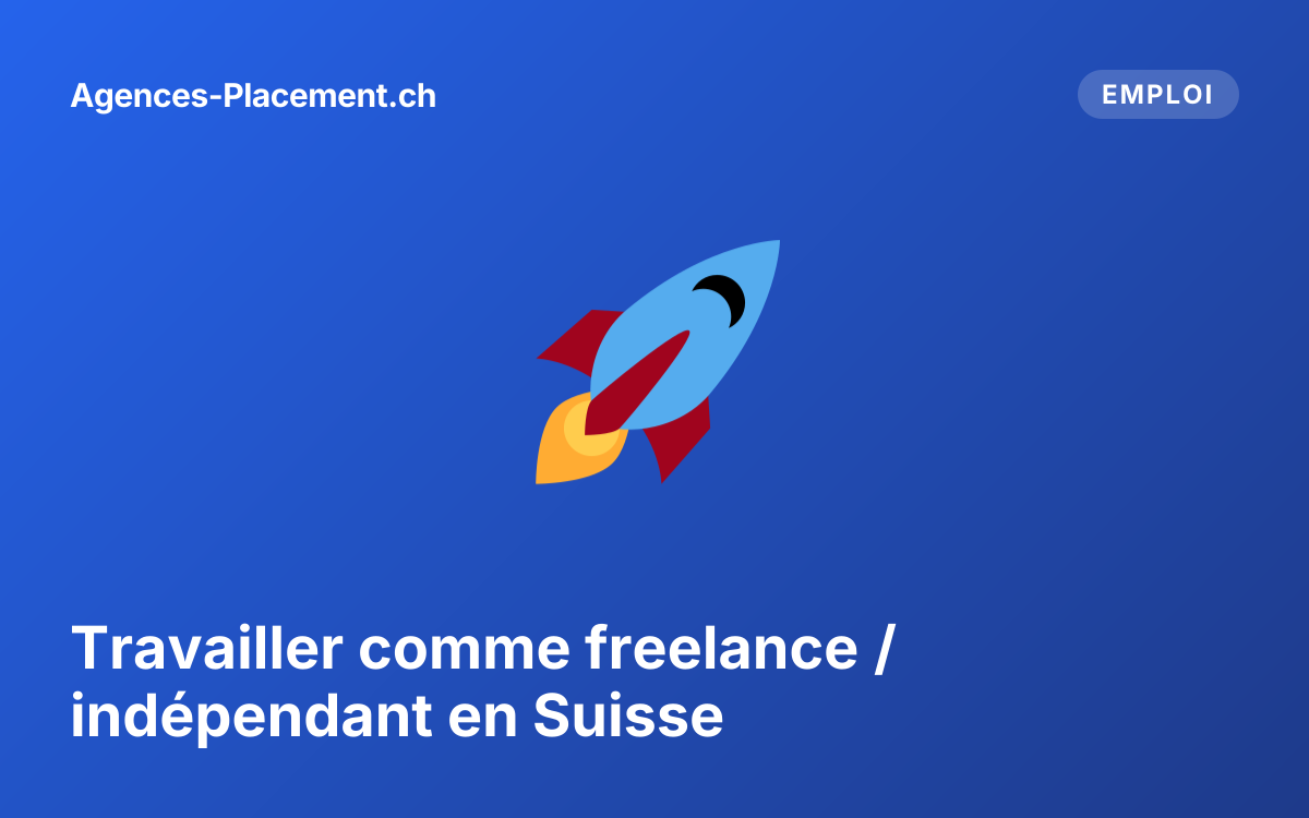 Travailler comme freelance / indépendant en Suisse