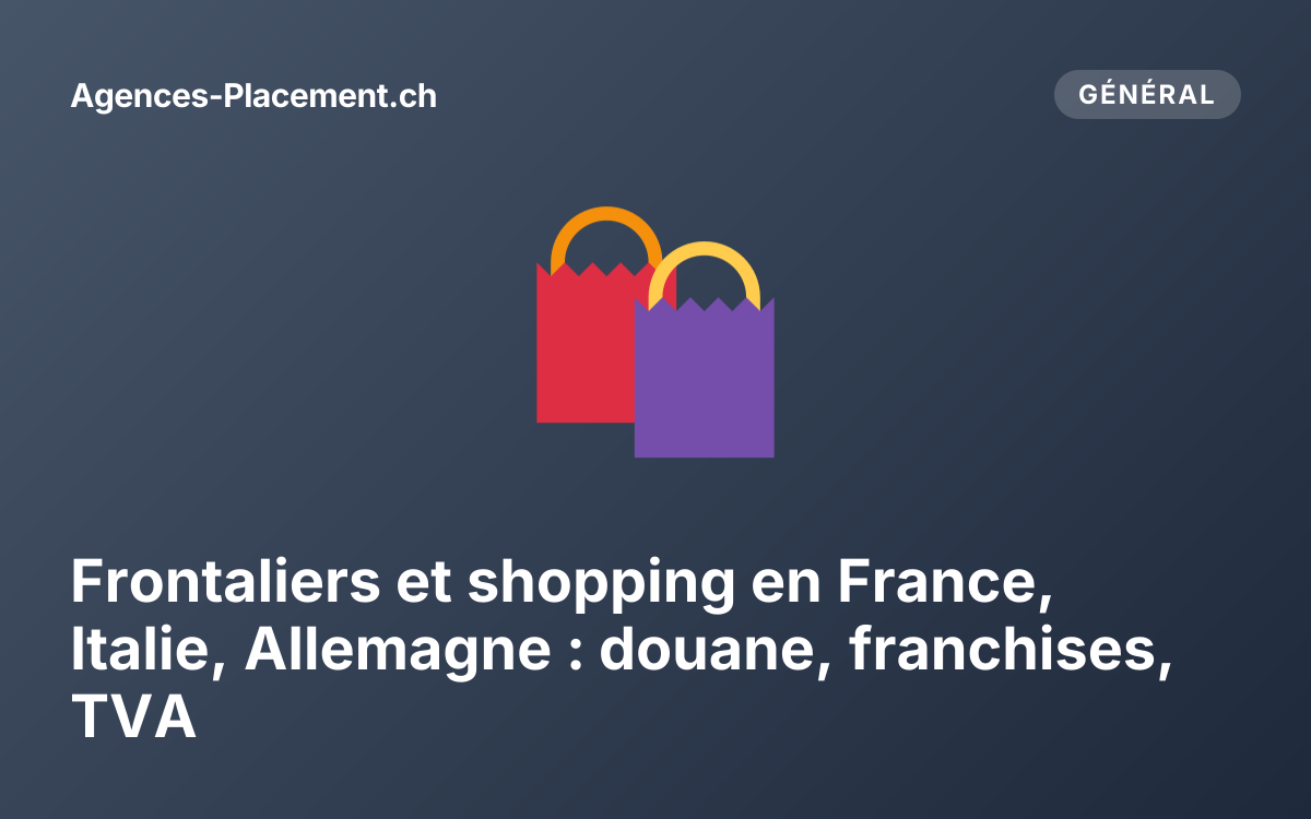 Frontaliers et shopping en France, Italie, Allemagne : douane, franchises, TVA