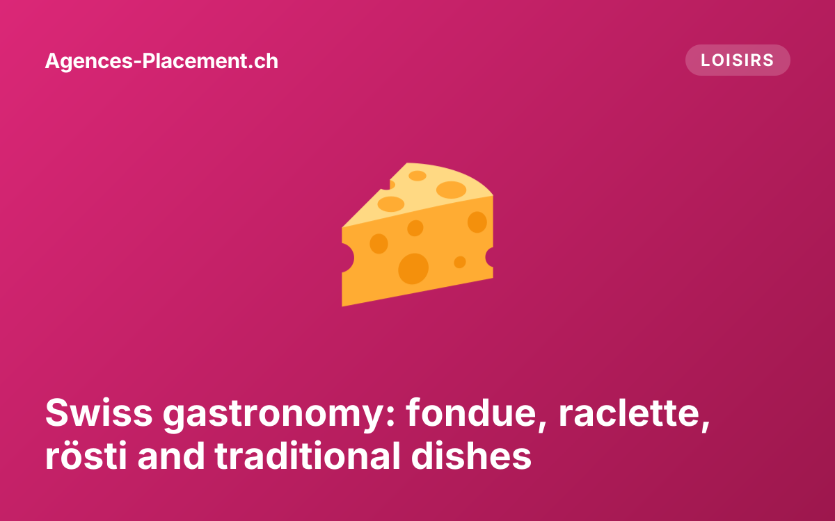 Swiss gastronomy: fondue, raclette, rösti and traditional dishes