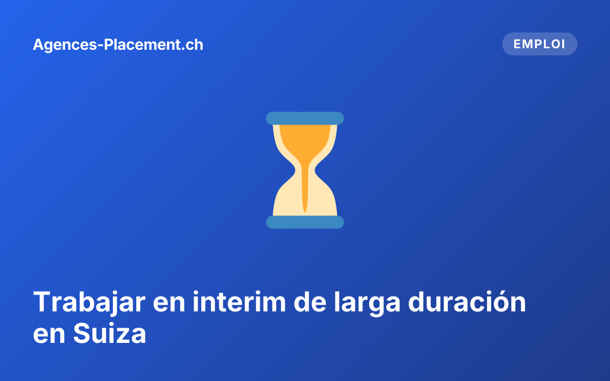 Trabajar en interim de larga duración en Suiza