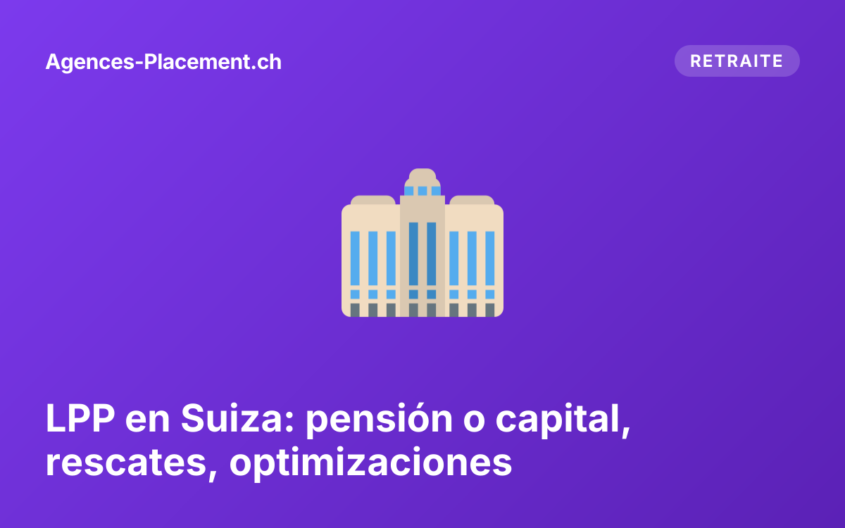 LPP en Suiza: pensión o capital, rescates, optimizaciones