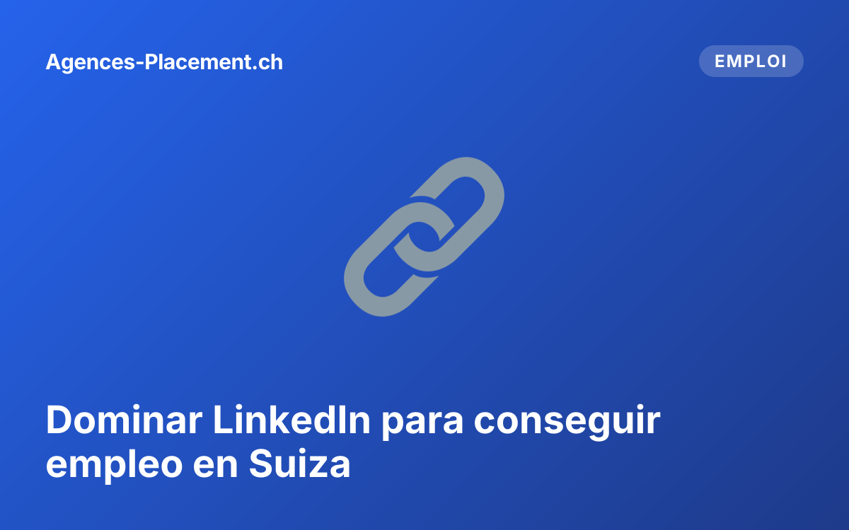 Dominar LinkedIn para conseguir empleo en Suiza