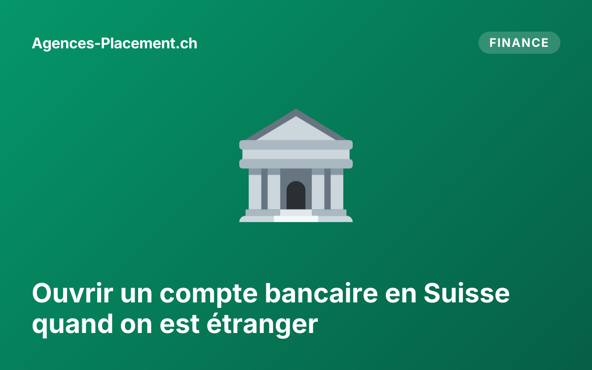 Ouvrir un compte bancaire en Suisse quand on est étranger