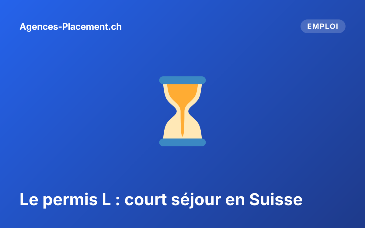 Le permis L : court séjour en Suisse
