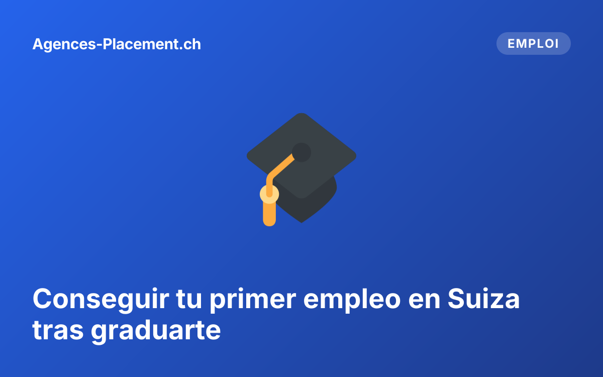 Conseguir tu primer empleo en Suiza tras graduarte