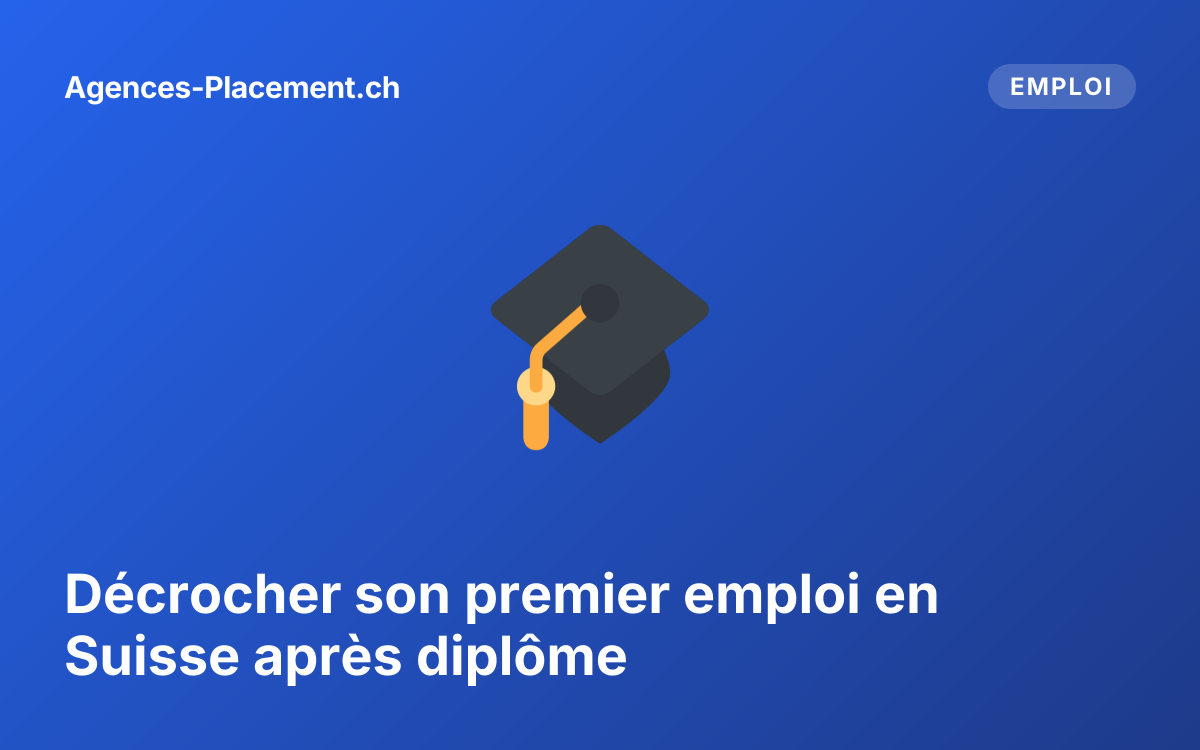 Décrocher son premier emploi en Suisse après diplôme