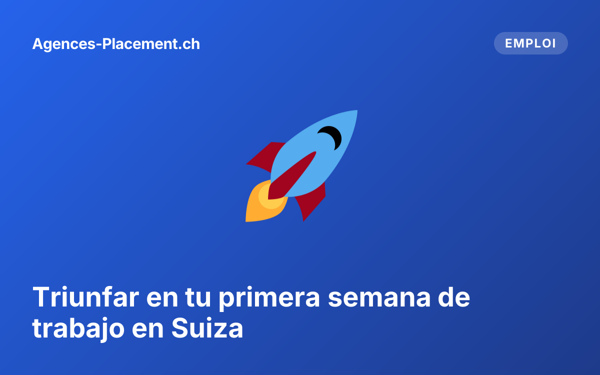 Triunfar en tu primera semana de trabajo en Suiza