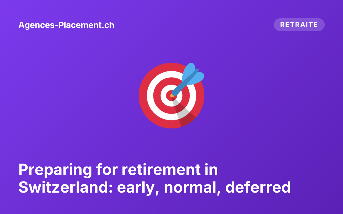 Preparing for retirement in Switzerland: early, normal, deferred