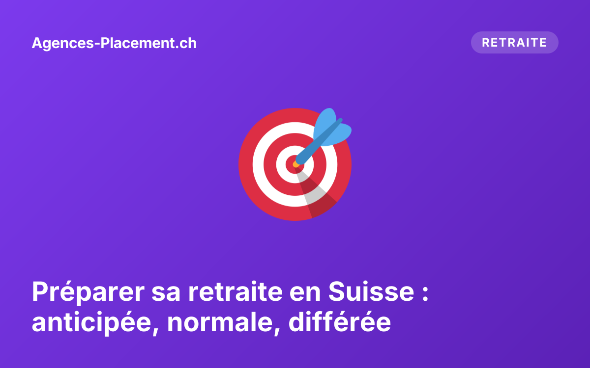 Préparer sa retraite en Suisse : anticipée, normale, différée