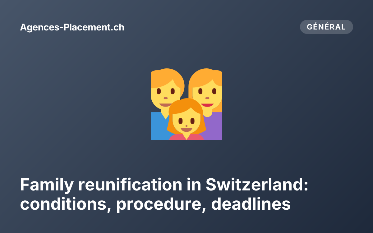 Family reunification in Switzerland: conditions, procedure, deadlines
