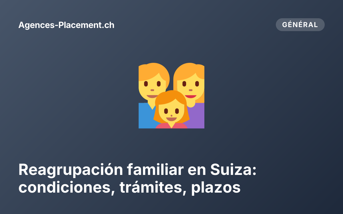 Reagrupación familiar en Suiza: condiciones, trámites, plazos