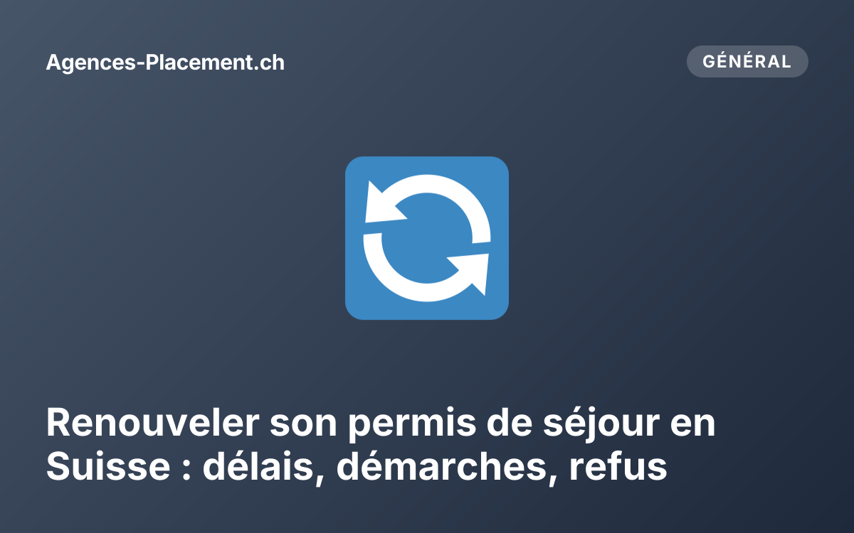 Renouveler son permis de séjour en Suisse : délais, démarches, refus