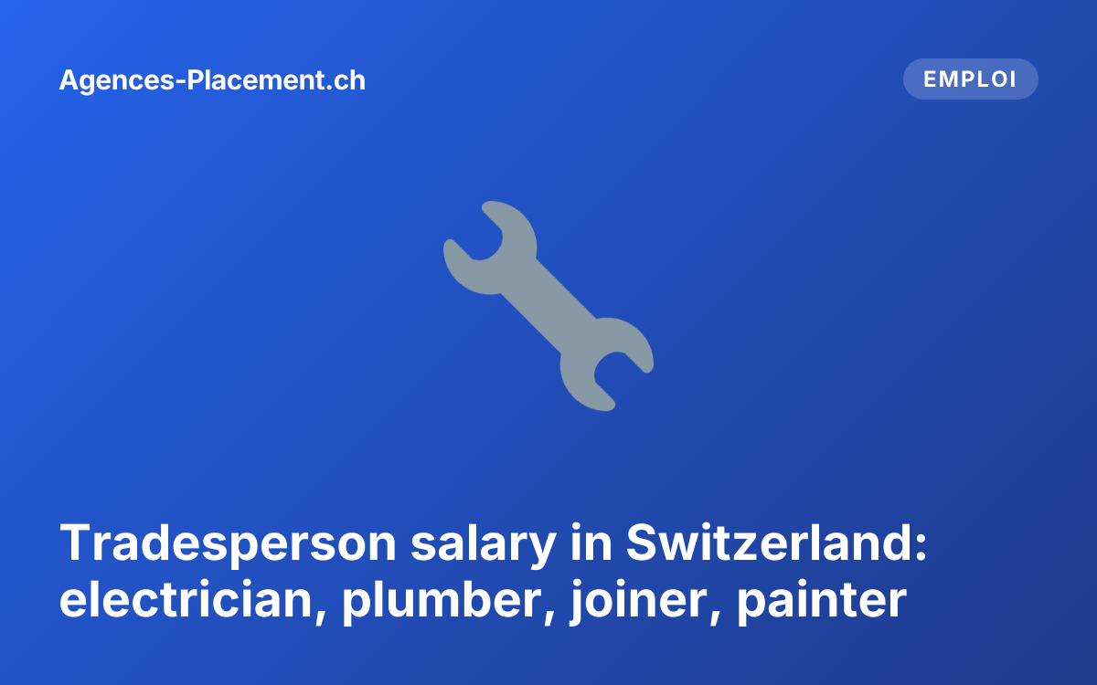 Tradesperson salary in Switzerland: electrician, plumber, joiner, painter