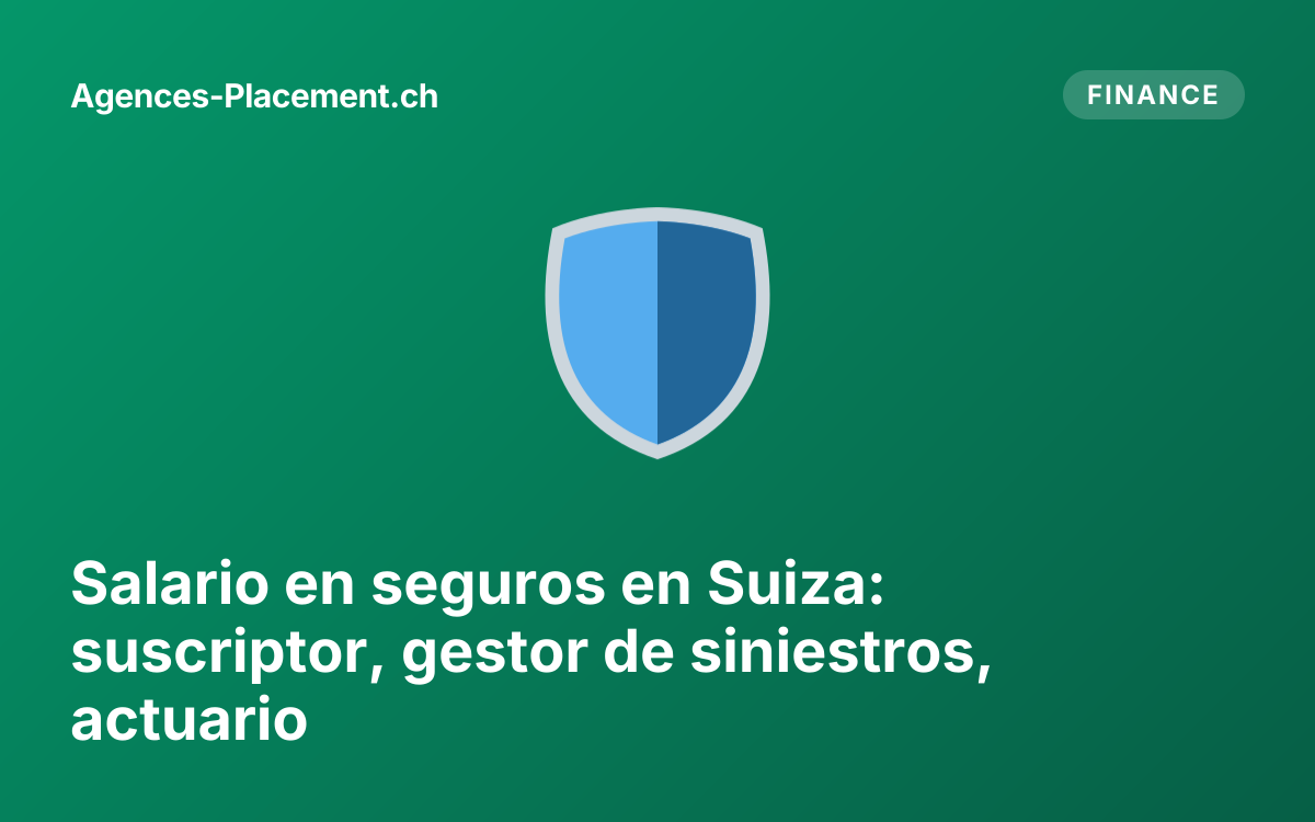 Salario en seguros en Suiza: suscriptor, gestor de siniestros, actuario
