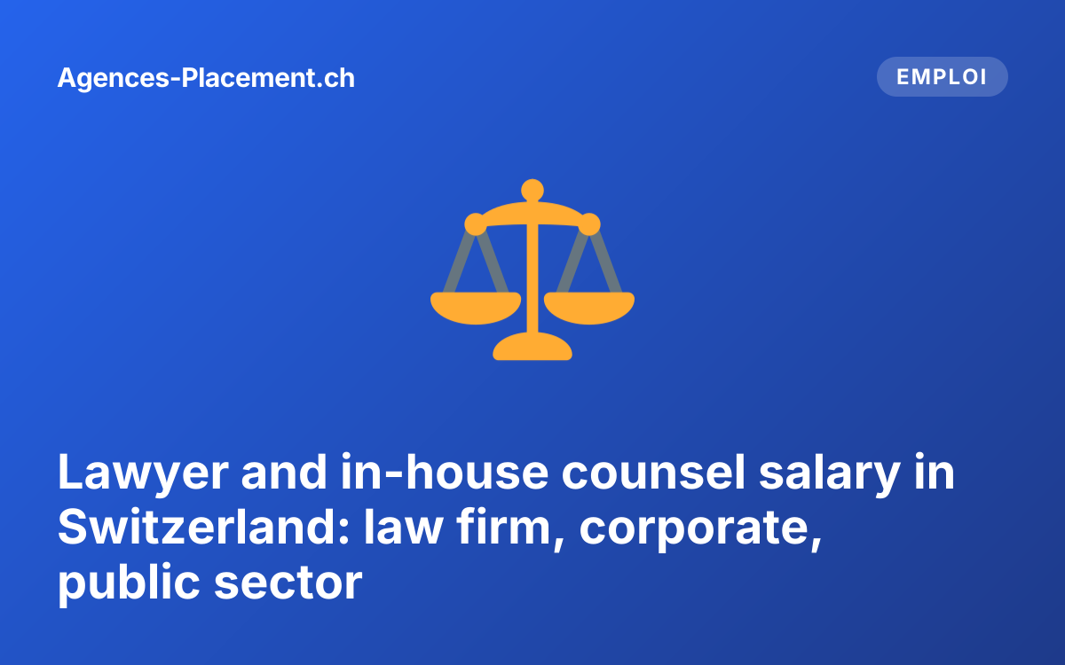 Lawyer and in-house counsel salary in Switzerland: law firm, corporate, public sector