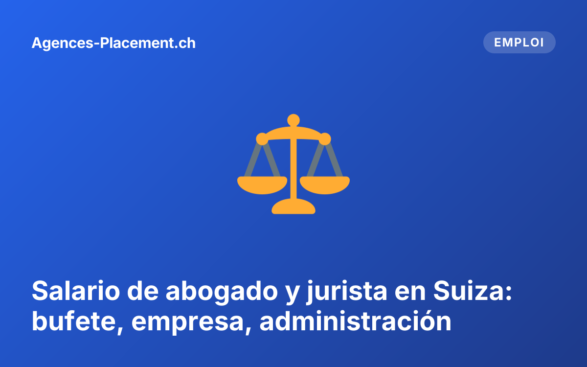 Salario de abogado y jurista en Suiza: bufete, empresa, administración