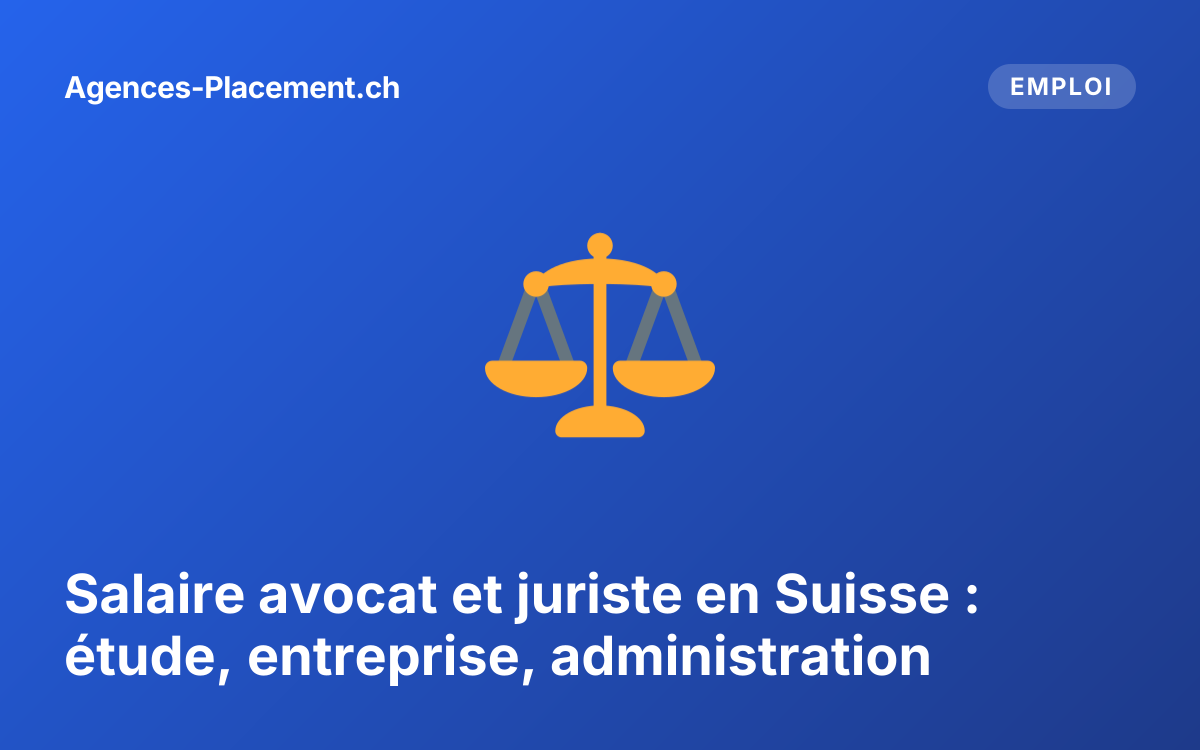 Salaire avocat et juriste en Suisse : étude, entreprise, administration