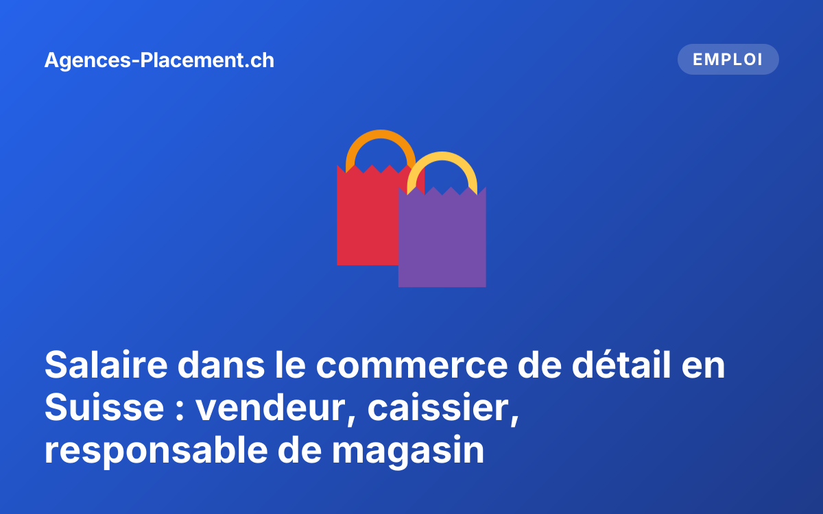 Salaire dans le commerce de détail en Suisse : vendeur, caissier, responsable de magasin