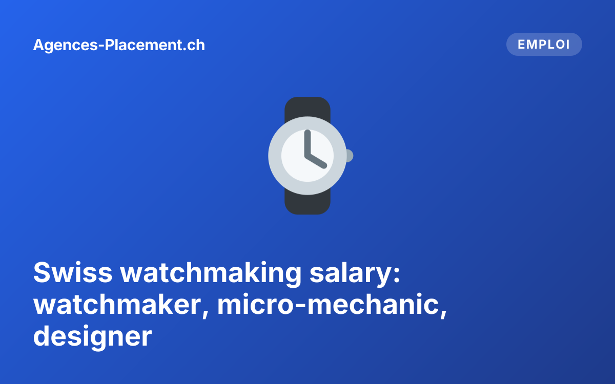 Swiss watchmaking salary: watchmaker, micro-mechanic, designer