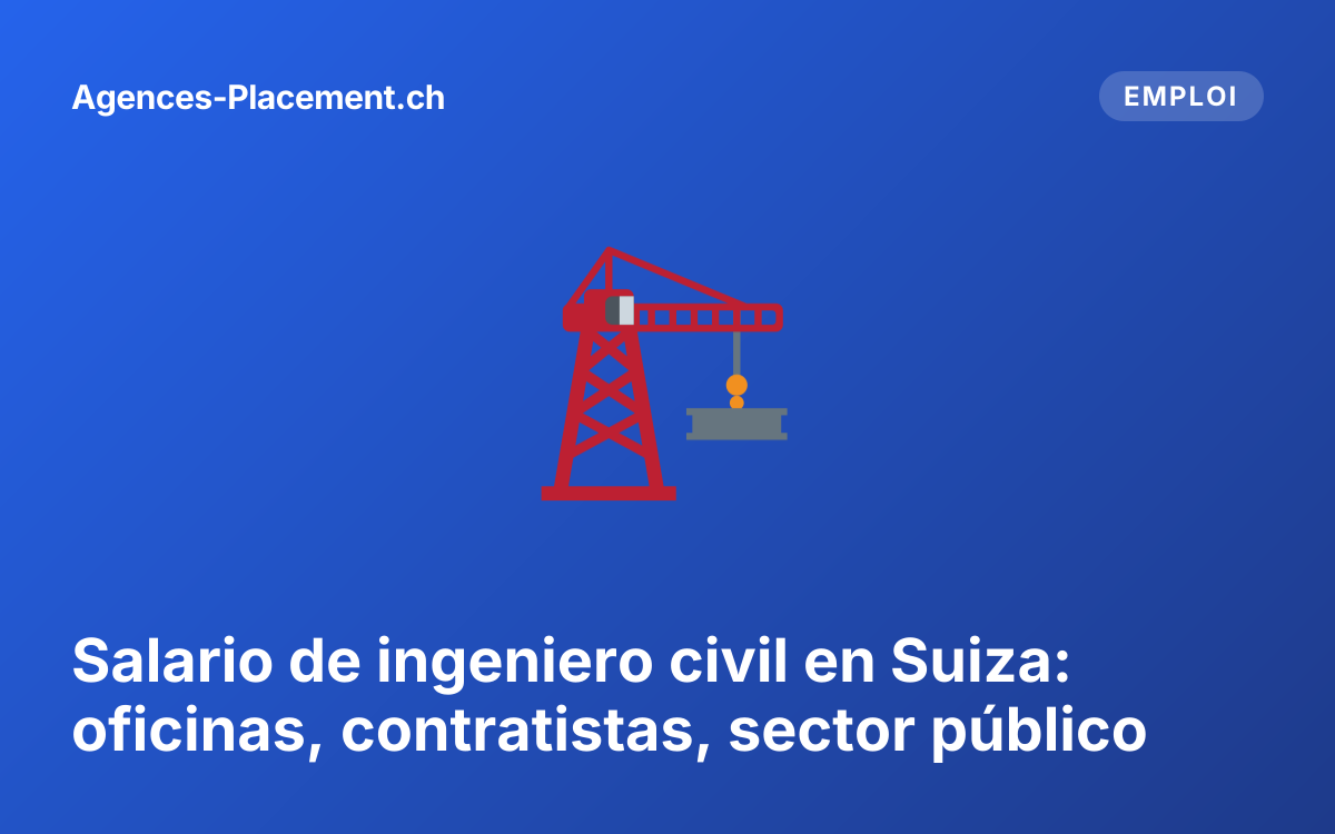 Salario de ingeniero civil en Suiza: oficinas, contratistas, sector público