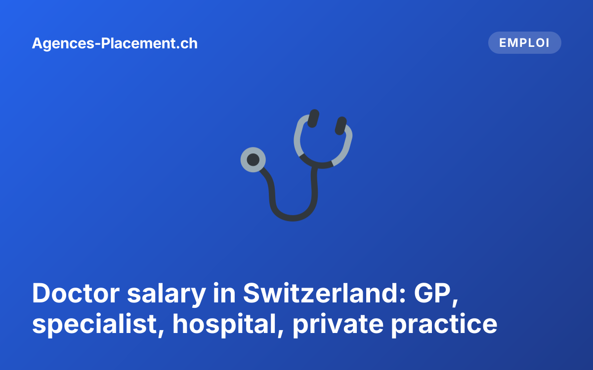 Doctor salary in Switzerland: GP, specialist, hospital, private practice