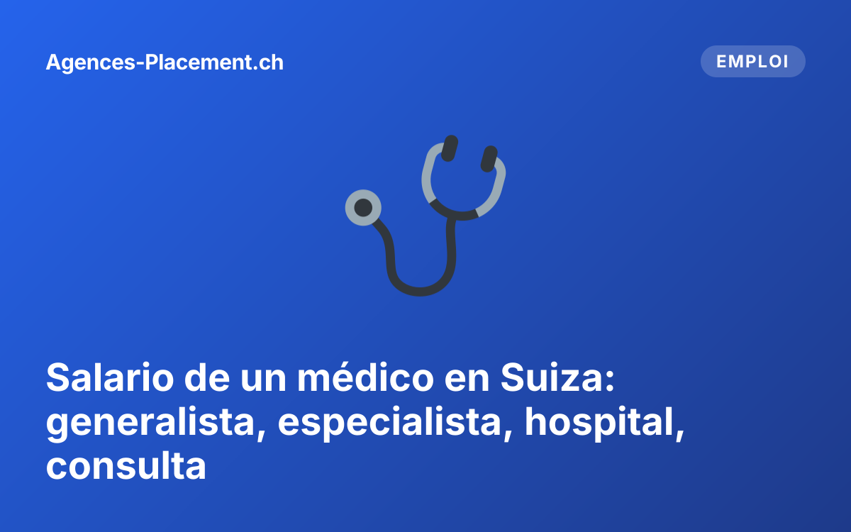 Salario de un médico en Suiza: generalista, especialista, hospital, consulta