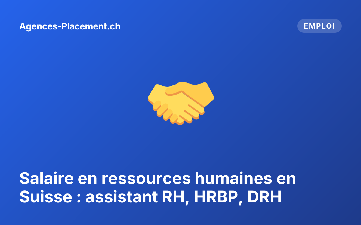 Salaire en ressources humaines en Suisse : assistant RH, HRBP, DRH