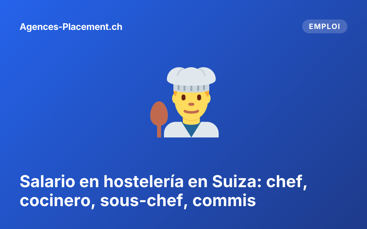 Salario en hostelería en Suiza: chef, cocinero, sous-chef, commis