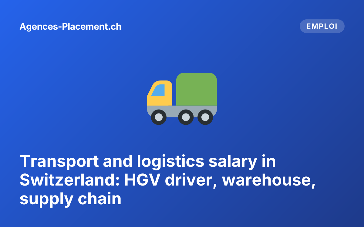 Transport and logistics salary in Switzerland: HGV driver, warehouse, supply chain