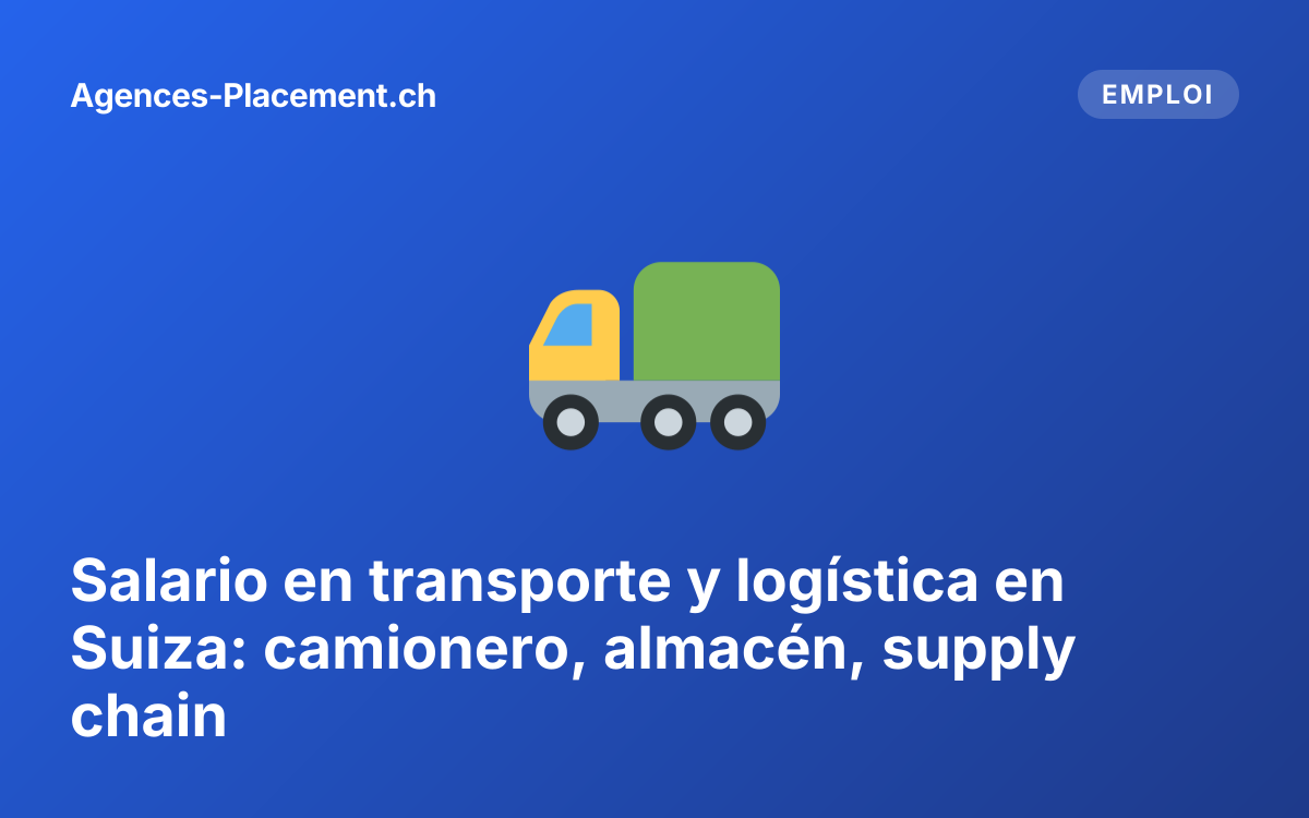 Salario en transporte y logística en Suiza: camionero, almacén, supply chain