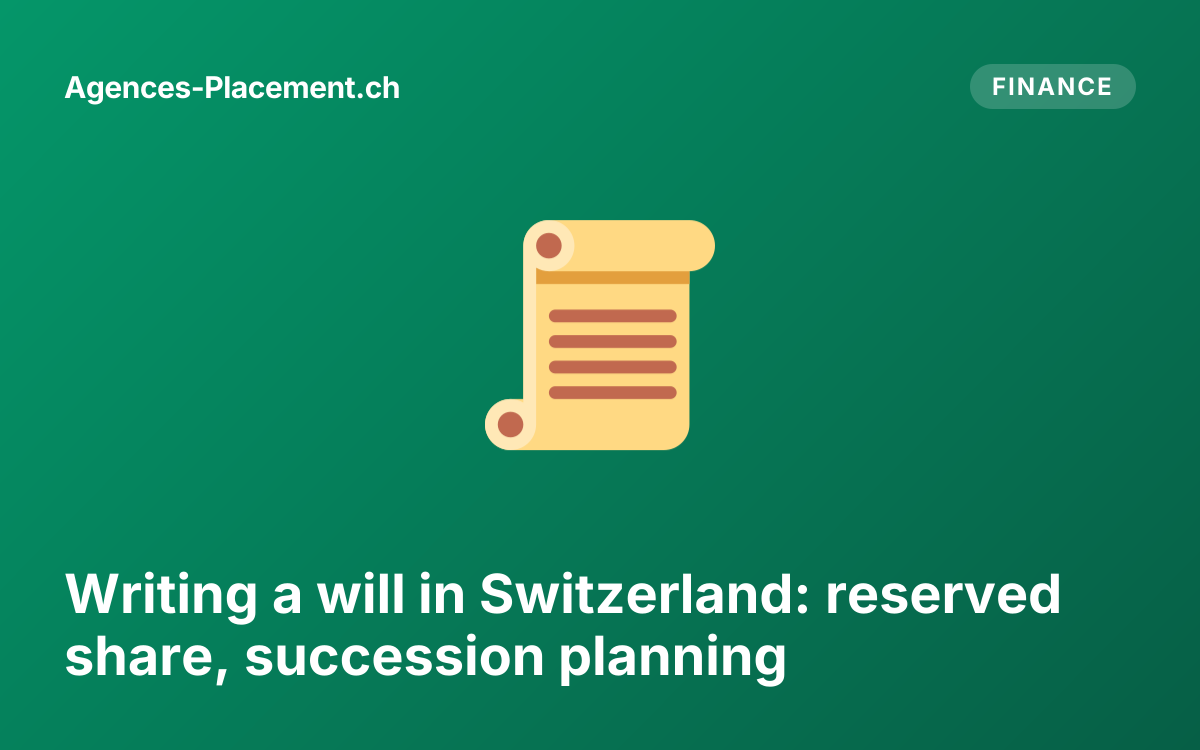 Writing a will in Switzerland: reserved share, succession planning