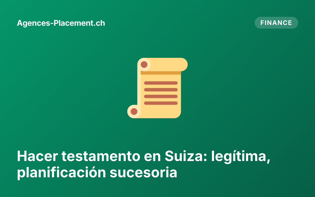 Hacer testamento en Suiza: legítima, planificación sucesoria