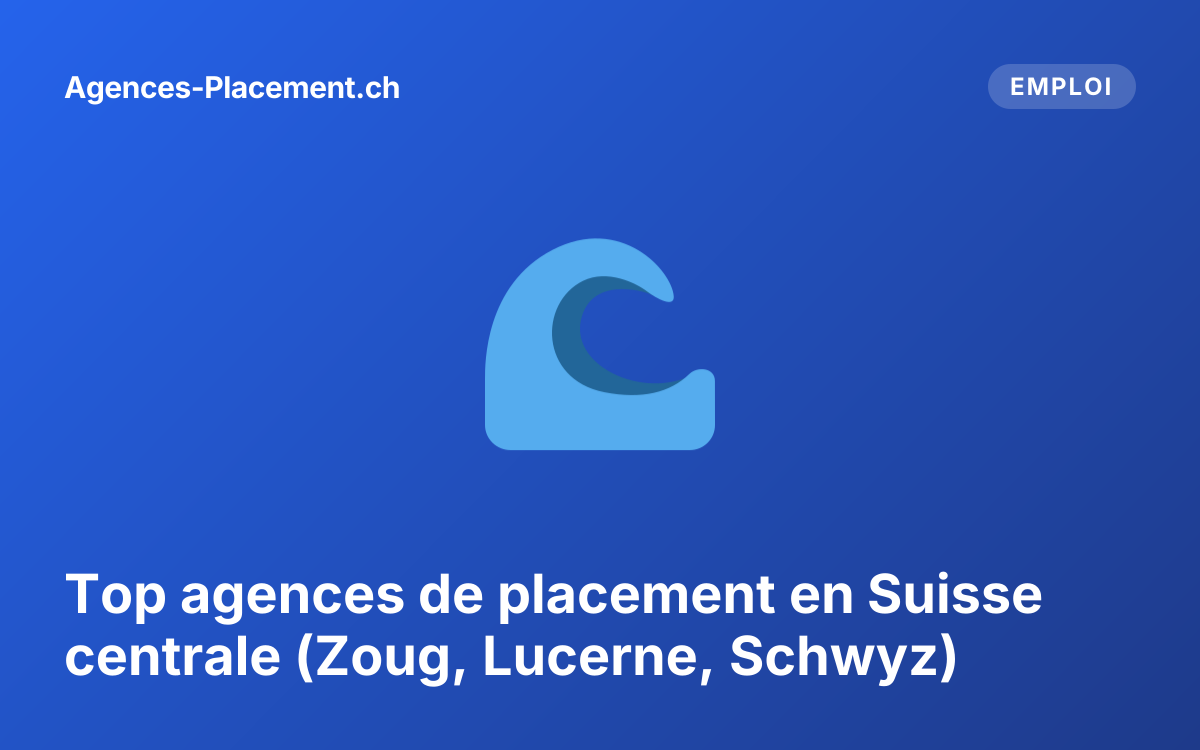 Top agences de placement en Suisse centrale (Zoug, Lucerne, Schwyz)